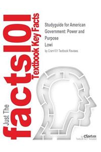 Studyguide for American Government: Power and Purpose by Lowi, ISBN 9780393978247