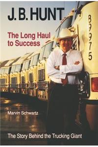 J. B. Hunt: The Long Haul to Success