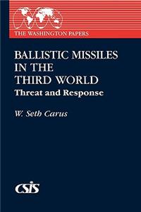 Ballistic Missiles in the Third World: Threat and Response
