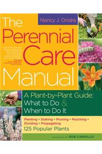 The Perennial Care Manual: A Plant-By-Plant Guide: What to Do and When to Do It