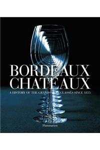 Bordeaux Chateaux: A History of the Grands Crus Classes Since 1855