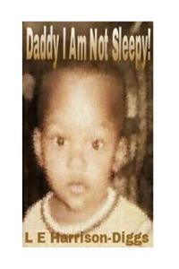 Daddy, I Am Not Sleepy!
