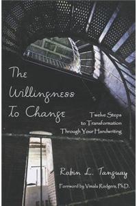 The Willingness to Change: Twelve Steps to Transformation Through Your Handwriting