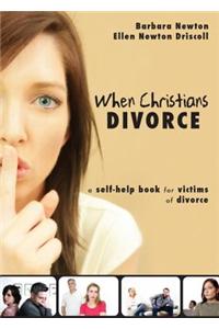When Christians Divorce: A Self-Help Book for Victims of Divorce