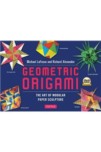 Geometric Origami: The Art of Modular Paper Sculpture [With DVD and 192 Pieces of Orgami Paper]