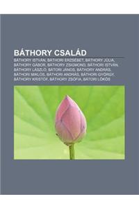 Bathory Csalad: Bathory Istvan, Bathori Erzsebet, Bathory Julia, Bathory Gabor, Bathory Zsigmond, Bathori Istvan, Bathory Laszlo, Bato