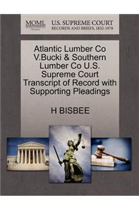 Atlantic Lumber Co V.Bucki & Southern Lumber Co U.S. Supreme Court Transcript of Record with Supporting Pleadings