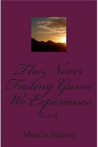 The Never Failing Game We Experience: God