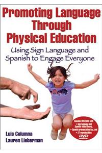 Promoting Language Through Physical Education: Using Sign Language and Spanish to Engage Everyone [With DVD ROM]