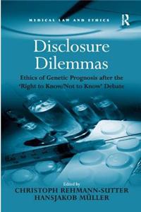 Disclosure Dilemmas: Ethics of Genetic Prognosis After the 'Right to Know/Not to Know' Debate