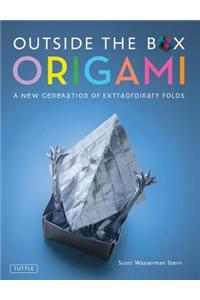 Outside the Box Origami: A New Generation of Extraordinary Folds