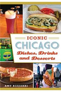 Iconic Chicago Dishes, Drinks and Desserts