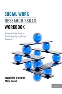 Social Work Research Skills Workbook: A Step-By-Step Guide to Conducting Agency-Based Research