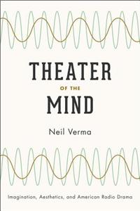 Theater of the Mind: Imagination, Aesthetics, and American Radio Drama