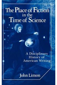 The Place of Fiction in the Time of Science: A Disciplinary History of American Writing