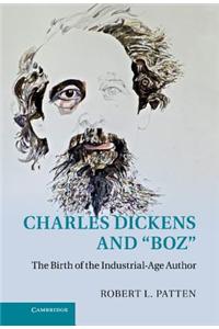 Charles Dickens and 'Boz': The Birth of the Industrial-Age Author