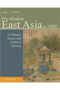 Pre-Modern East Asia: To 1800: A Cultural, Social, and Political History
