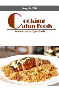 Cooking Cajun Foods: Learn to Make Cajun Foods
