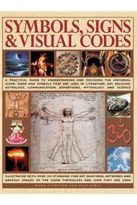 Symbols, Signs & Visual Codes: A Practical Guide to Understanding and Decoding the Universal Icons, Signs and Symbols That Are Used in Literature, Ar