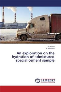 An Exploration on the Hydration of Admixtured Special Cement Sample