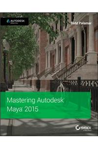 Mastering Autodesk Maya 2015: Autodesk Official Press