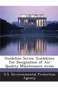 Guideline Series: Guidelines for Designation of Air Quality Maintenance Areas