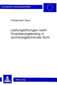 Leistungsstoerungen Beim Finanzierungsleasing in Rechtsvergleichender Sicht