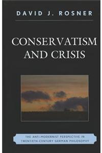 Conservatism and Crisis: The Anti-Modernist Perspective in Twentieth Century German Philosophy