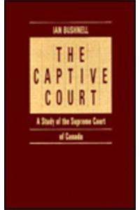 The Captive Court: A Study of the Supreme Court of Canada