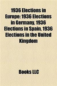 1936 Elections in Europe: 1936 Elections in Germany, 1936 Elections in Spain, 1936 Elections in the United Kingdom
