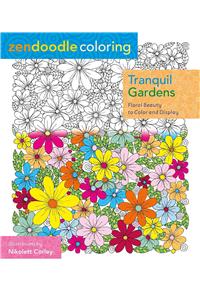 Zendoodle Coloring: Tranquil Gardens: Floral Beauty to Color and Display