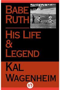 Babe Ruth: His Life and Legend