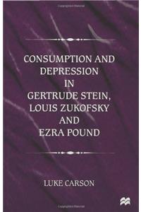 Consumption and Depression in Gertrude Stein, Louis Zukovsky and Ezra Pound