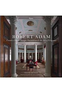 Robert Adam: Country House Design, Decoration & the Art of Elegance