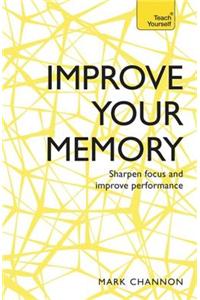 Improve Your Memory: Sharpen Focus and Improve Performance