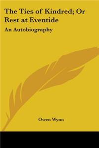 The Ties Of Kindred; Or Rest At Eventide: An Autobiography