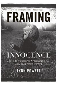 Framing Innocence: A Mother's Photographs, a Prosecutor's Zeal, and a Small Town's Response