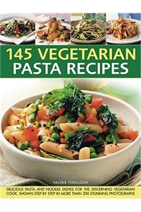 145 Vegetarian Pasta Recipes: Delicious Pasta and Noodle Dishes for the Discerning Vegetarian Cooks