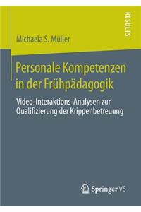 Personale Kompetenzen in Der Fruhpadagogik: Video-Interaktions-Analysen Zur Qualifizierung Der Krippenbetreuung