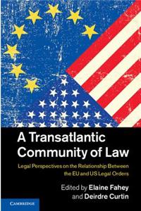 A Transatlantic Community of Law: Legal Perspectives on the Relationship Between the EU and US Legal Orders