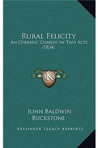 Rural Felicity: An Operatic Comedy in Two Acts (1834)