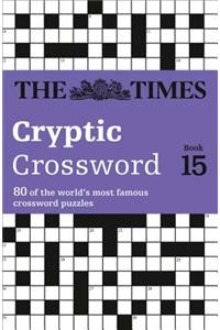 Times Cryptic Crossword Book 15: 80 of the World's Most Famous Crossword Puzzles