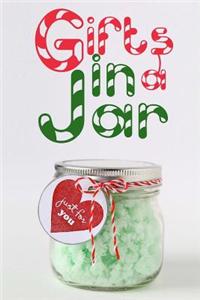 Gifts in a Jar: Homemade Jar Gifts That Are Easy, Inexpensive, and Delicious. (Mason Jar Recipes)
