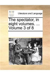 Spectator, in Eight Volumes. ... Volume 3 of 8