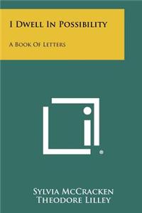 I Dwell in Possibility: A Book of Letters