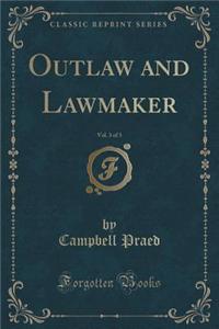 Outlaw and Lawmaker, Vol. 3 of 3 (Classic Reprint)