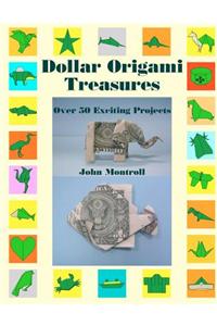 Dollar Origami Treasures: Over 50 Exciting Projects