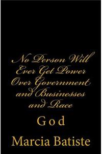 No Person Will Ever Get Power Over Government and Businesses and the Race: God