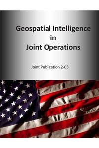 Geospatial Intelligence in Joint Operations: Joint Publication 2-03