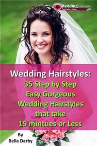 Wedding Hairstyles: 35 Step by Step Easy Gorgeous Wedding Hairstyles That Take 15 Minutes or Less